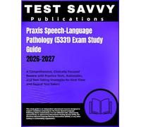 Praxis Speech-Language Pathology (5331) Exam Study Guide 2026-2027: A Comprehensive, Clinically Focused Review with Practice Tests, Rationales, and ... for First-Time and Repeat Test Takers