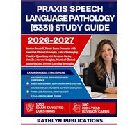 PRAXIS SPEECH-LANGUAGE PATHOLOGY (5331) STUDY GUIDE 2026-2027: Master Praxis SLP 5331 Exam Domains with Essential Clinical Concepts, 1,050 Challenging ... Practical Clinical Scenarios, and P..