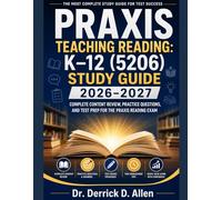 Praxis Teaching Reading: K-12 (5206) Study Guide 2026-2027: Complete Content Review, Practice Questions, and Test Prep for the Praxis Reading Exam
