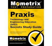 PRAXIS Technology and Engineering Education (5053) Secrets Study Guide: Exam Review and Practice Test for the PRAXIS Subject Assessments
