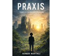 PRAXIS: Tomo II - La reconstrucción