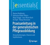Praxisanleitung in der generalistischen Pflegeausbildung: Herausforderungen, Chancen und Implikationen