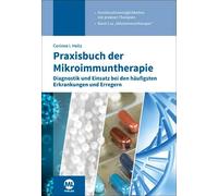 Praxisbuch der Mikroimmuntherapie: Diagnostik und Einsatz bei den häufigsten Erkrankungen und Erregern