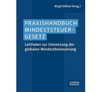 Praxishandbuch Mindeststeuergesetz: Leitfaden zur Umsetzung der globalen Mindestbesteuerung