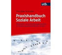 Praxishandbuch Soziale Arbeit: Methoden und Handlungskonzepte in Zeiten gesellschaftlicher Krisen