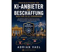 Praxisleitfaden für KI-Anbieter und Beschaffung nach der EU-KI-Verordnung: KI-Tools bewerten, Anbieter prüfen, SaaS-Risiken steuern und belastbare Beschaffungsnachweise aufbauen