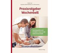 Praxisratgeber Wochenbett. Homöopathie und Schüßler-Salze in der Hebammenarbeit