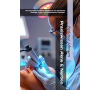 Praxiswissen Akne & Narben: Das deutsche Protokoll-Handbuch für chemische Peelings, Laser und systemische Therapie"