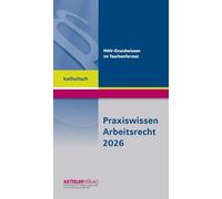 Praxiswissen Arbeitsrecht 2026 katholisch: Wissen im handlichen Format für die Bereiche der katholischen Kirche.