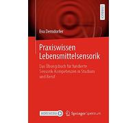 Praxiswissen Lebensmittelsensorik: Das Übungsbuch Für Fundierte Sensorik-kompetenzen in Studium Und Beruf