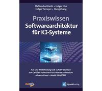 Praxiswissen Softwarearchitektur für KI-Systeme: Grundlagen, Konzepte, Techniken und Plattformen Aus- und Weiterbildung zum Certified Professional for ... - Advanced Level - nach iSAQB®-Standard
