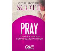 Pray: 21 Keys for Effective Communication with God