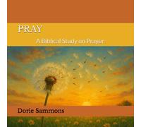 PRAY: A Biblical Study on Prayer