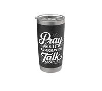 Pray About It As Much As You Talk About It - Bicchiere termico in acciaio inox doppia parete