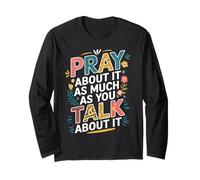 Pray About It As Much As You Talk About It Christian Faith Maglia a Manica