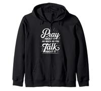 Pray About It As Much As You Talk About It - Felpa con Cappuccio