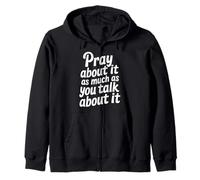 Pray About It As Much As You Talk About It - Felpa con Cappuccio