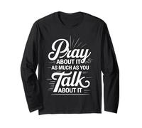 Pray About It As Much As You Talk About It - Maglia a Manica