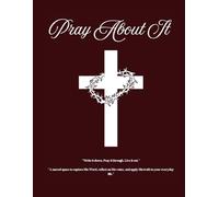 Pray About It: Devotional Journal for Faith Based Worship and Prayer