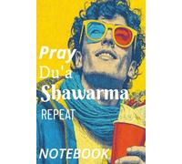 Pray du'a Shawarma Repeat NOTEBOOK: 200 College-Ruled Pages · “Bismillah ar-Rahman ar-Raheem” on Each Page - Perfect for Eid, Ramadan, Salah, or Daily Journaling