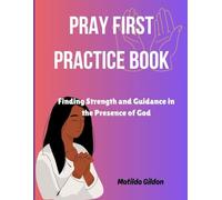 Pray First Practice Book: Finding Strength and Guidance in the Presence of God