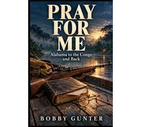 PRAY FOR ME: Alabama to the Congo and Back
