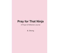 Pray for That Ninja: A Prayer & Devotional for Single Mothers