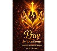 PRAY FOR YOUR FAMILY: BUILDING A GENERATION OF EIGHT