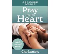 Pray From the Heart: Jesus, Teach Me to Pray: 1