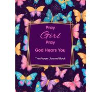Pray Girl Pray...God Hears You: The Prayer Journal Book