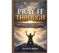 Pray It Through: From Burden to Breakthrough Through Prayer