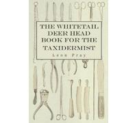 Pray, Leon The Whitetail Deer Head Book For The Taxidermist Book NUOVO