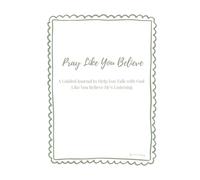 Pray Like You Believe: A 7-Day Devotional & 7 week Prayer Journal with prompts