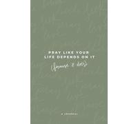 Pray like Your Life Depends on It (because It Does): A Journal