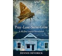 Pray • Love • Serve • Grow: A 40-Day Lenten Devotional For Use in the Global Methodist Church: 5