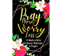 Pray More Worry Less: 52 Weeks to Write in Scriptures, Reflections & Prayers | Inspirational Bible Verses & Devotional Guided Prayer | Black Gold Floral Theme Borders