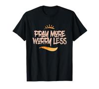 Pray More Worry Less - Celebra l'amore di Cristo Maglietta