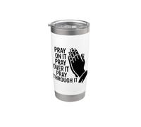 Pray On It Pray Over It Pray Through It Bicchiere termico in acciaio inox doppia parete