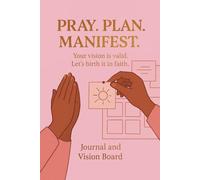 PRAY. PLAN. MANIFEST. - A Faith-Fueled Vision Journal and Manifestation Board to Align, Believe & Build