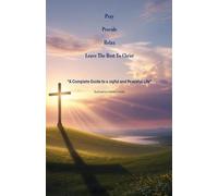 Pray, Provide, Relax, Leave The Rest To Christ: A Complete Guide to a Joyful and Peaceful Life