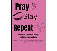 Pray Slay Repeat: For Chronicles of faith, challenges, and victories
