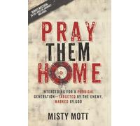Pray Them Home: Interceding for a Prodigal Generation-Targeted by the Enemy, Marked by God