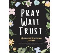 Pray Wait Trust : A Religious Devotional Journal: Daily Planner and Writing Log for Scripture and Prayer (100 Pages, Large 8.5x11)