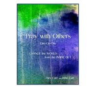 Pray with Others One-On-One: CHANGE the WORLD...from the INSIDE OUT