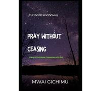 Pray Without Ceasing: Living in Continuous Communion with God