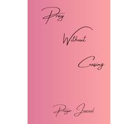 Pray Without Ceasing Prayer Journal: 126 lined and numbered pages for journaling, also a Signature Page with a gradient pink cover.