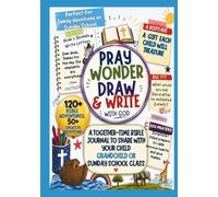 Pray, Wonder, Draw & Write with God: A Creative Devotional Journal for Kids: Bible Adventures, Identity in Christ, and Guided Prayer Prompts for Ages 7-12