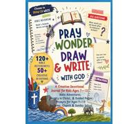 Pray, Wonder, Draw & Write with God: A Creative Devotional Journal for Kids: Bible Adventures, Identity in Christ, and Guided Prayer Prompts for Ages 7-12