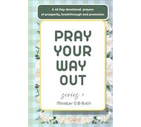 Pray Your Way Out: A 45-Day Christian Devotional with Daily Prayers and Bible Verses for Prosperity, Breakthrough, and Divine Protection Series 1