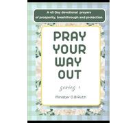 Pray Your Way Out: A 45-Day Christian Devotional with Daily Prayers and Bible Verses for Prosperity, Breakthrough, and Divine Protection Series 1